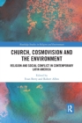 Church, Cosmovision and the Environment : Religion and Social Conflict in Contemporary Latin America - Book