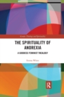The Spirituality of Anorexia : A Goddess Feminist Thealogy - Book