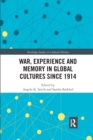 War Experience and Memory in Global Cultures Since 1914 - Book