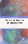 The Use of Force in UN Peacekeeping - Book