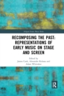 Recomposing the Past: Representations of Early Music on Stage and Screen - Book