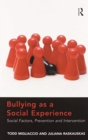 Bullying as a Social Experience : Social Factors, Prevention and Intervention - Book