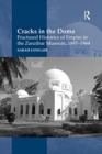 Cracks in the Dome: Fractured Histories of Empire in the Zanzibar Museum, 1897-1964 - Book
