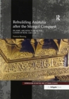 Rebuilding Anatolia after the Mongol Conquest : Islamic Architecture in the Lands of Rum, 1240–1330 - Book
