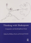 Thinking with Shakespeare : Comparative and Interdisciplinary Essays - Book