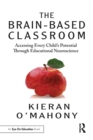 The Brain-Based Classroom : Accessing Every Child’s Potential Through Educational Neuroscience - Book