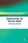 Renegotiating the Nuclear Order : A Sociological Approach - Book