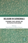 Religion in Cathedrals : Pilgrimage, Place, Heritage, and the Politics of Replication - Book