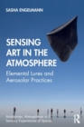 Sensing Art in the Atmosphere : Elemental Lures and Aerosolar Practices - Book