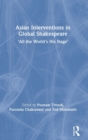 Asian Interventions in Global Shakespeare : ‘All the World’s His Stage’ - Book