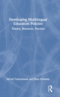Developing Multilingual Education Policies : Theory, Research, Practice - Book