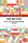 Cold War Cities : Politics, Culture and Atomic Urbanism, 1945–1965 - Book