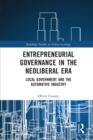 Entrepreneurial Governance in the Neoliberal Era : Local Government and the Automotive Industry - Book