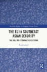 The EU in Southeast Asian Security : The Role of External Perceptions - Book