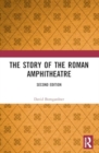 The Story of the Roman Amphitheatre - Book