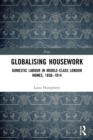 Globalising Housework : Domestic Labour in Middle-class London Homes,1850-1914 - Book