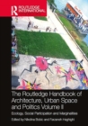 The Routledge Handbook of Architecture, Urban Space and Politics, Volume II : Ecology, Social Participation and Marginalities - Book