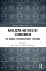 Anglican-Methodist Ecumenism : The Search for Church Unity, 1920-2020 - Book