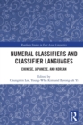 Numeral Classifiers and Classifier Languages : Chinese, Japanese, and Korean - Book