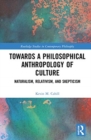 Towards a Philosophical Anthropology of Culture : Naturalism, Relativism, and Skepticism - Book