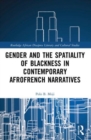 Gender and the Spatiality of Blackness in Contemporary AfroFrench Narratives - Book