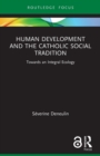 Human Development and the Catholic Social Tradition : Towards an Integral Ecology - Book