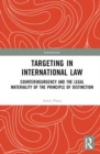 Targeting in International Law : Counterinsurgency and the Legal Materiality of the Principle of Distinction - Book