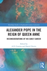 Alexander Pope in The Reign of Queen Anne : Reconsiderations of His Early Career - Book