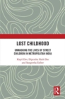 Lost Childhood : Unmasking the Lives of Street Children in Metropolitan India - Book
