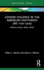Gender Violence in the American Southwest (AD 1100-1300) : Mothers, Sisters, Wives, Slaves - Book