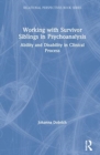 Working with Survivor Siblings in Psychoanalysis : Ability and Disability in Clinical Process - Book