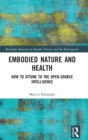 Embodied Nature and Health : How to Attune to the Open-source Intelligence - Book