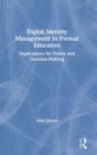 Digital Identity Management in Formal Education : Implications for Policy and Decision-Making - Book