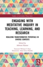 Engaging with Meditative Inquiry in Teaching, Learning, and Research : Realizing Transformative Potentials in Diverse Contexts - Book