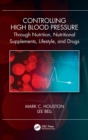 Controlling High Blood Pressure through Nutrition, Supplements, Lifestyle and Drugs - Book