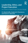 Leadership, Ethics, and Project Execution : An Evidence-Based Project Success Model - Book