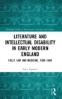 Literature and Intellectual Disability in Early Modern England : Folly, Law and Medicine, 1500-1640 - Book