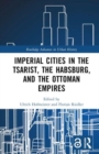 Imperial Cities in the Tsarist, the Habsburg, and the Ottoman Empires - Book