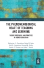 The Phenomenological Heart of Teaching and Learning : Theory, Research, and Practice in Higher Education - Book