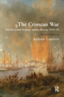 The Crimean War : British Grand Strategy against Russia, 1853–56 - Book