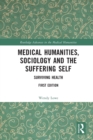 Medical Humanities, Sociology and the Suffering Self : Surviving Health - Book