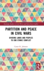Partition and Peace in Civil Wars : Dividing Lands and Peoples to End Ethnic Conflict - Book