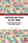 Partition and Peace in Civil Wars : Dividing Lands and Peoples to End Ethnic Conflict - Book