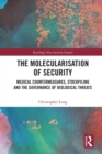 The Molecularisation of Security : Medical Countermeasures, Stockpiling and the Governance of Biological Threats - Book