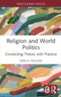 Religion and World Politics : Connecting Theory with Practice - Book
