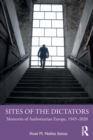 Sites of the Dictators : Memories of Authoritarian Europe, 1945–2020 - Book