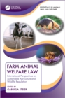 Farm Animal Welfare Law : International Perspectives on Sustainable Agriculture and Wildlife Regulation - Book