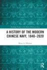 A History of the Modern Chinese Navy, 1840-2020 - Book