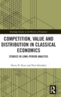 Competition, Value and Distribution in Classical Economics : Studies in Long-Period Analysis - Book