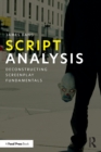 Script Analysis : Deconstructing Screenplay Fundamentals - Book